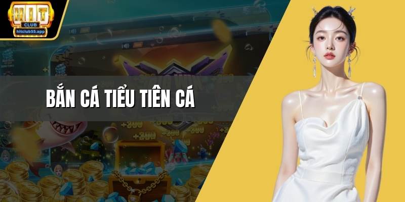Bắn cá tiểu tiên cá