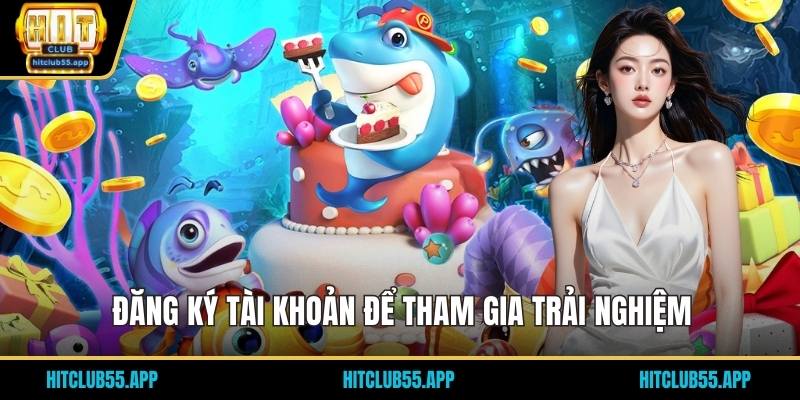 Đăng ký tài khoản để tham gia trải nghiệm