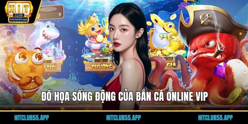Đồ họa sống động của bắn cá online vip