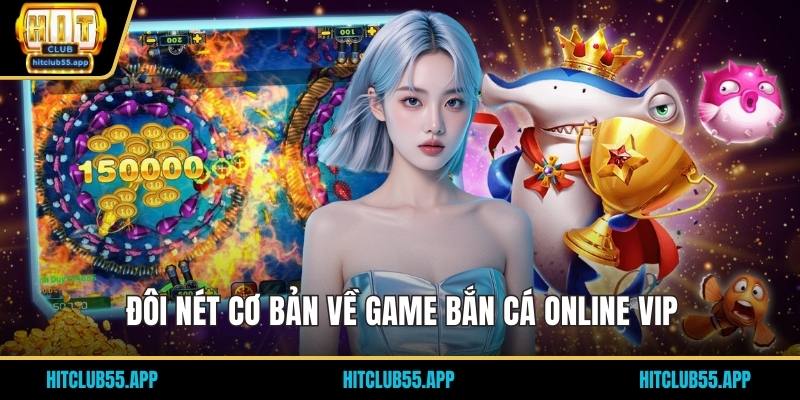 Đôi nét cơ bản về game bắn cá online vip
