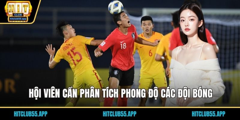 Hội viên cần phân tích phong độ các đội bóng