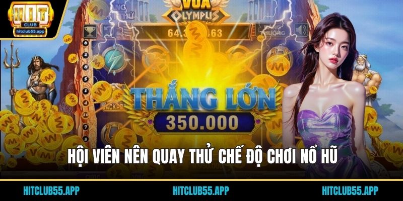 Hội viên nên quay thử chế độ chơi nổ hũ