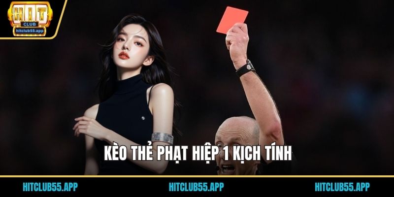 Kèo thẻ phạt hiệp 1 kịch tính