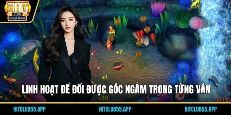 Linh hoạt để đổi được góc ngắm trong từng ván