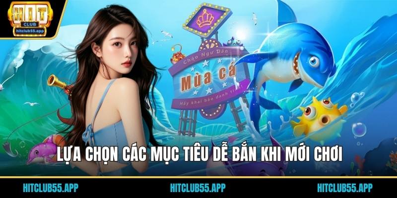 Lựa chọn các mục tiêu dễ bắn khi mới chơi