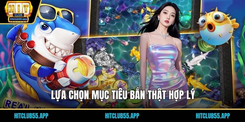 Lựa chọn mục tiêu bắn thật hợp lý