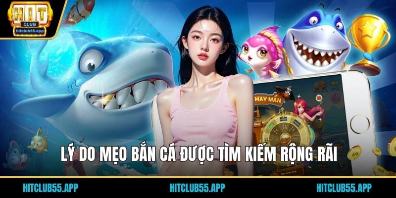 Lý do mẹo bắn cá được tìm kiếm rộng rãi