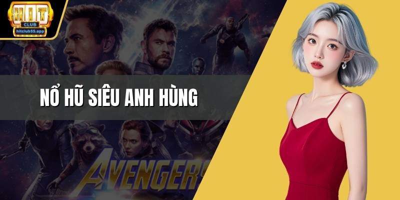 Nổ hũ siêu anh hùng