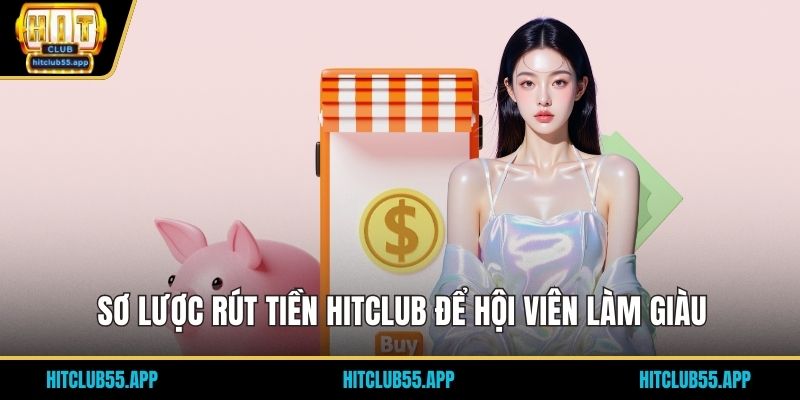Sơ lược rút tiền HITCLUB để hội viên làm giàu