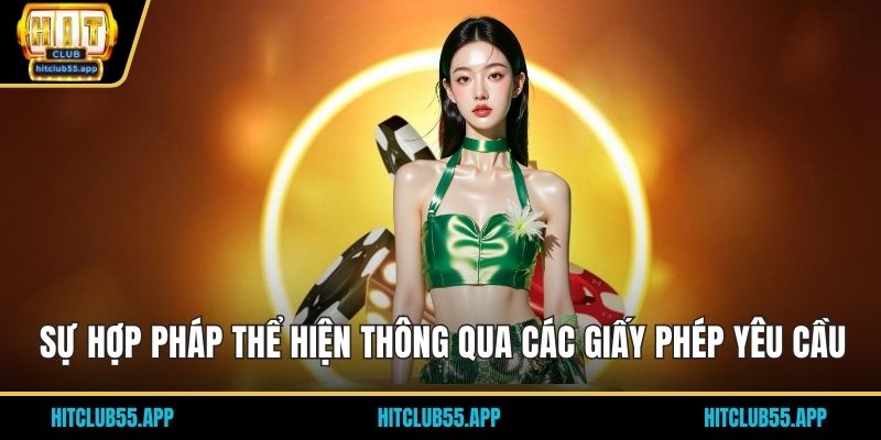HITCLUB 38 Sự hợp pháp thể hiện thông qua các giấy phép yêu cầu
