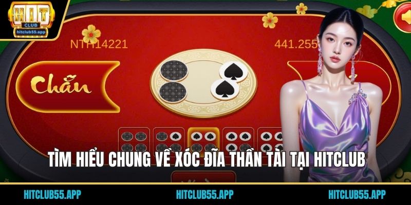 Tìm hiểu chung về xóc đĩa thần tài tại HITCLUB