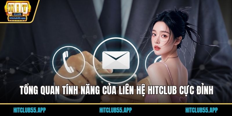 Tổng quan tính năng của liên hệ HITCLUB cực đỉnh