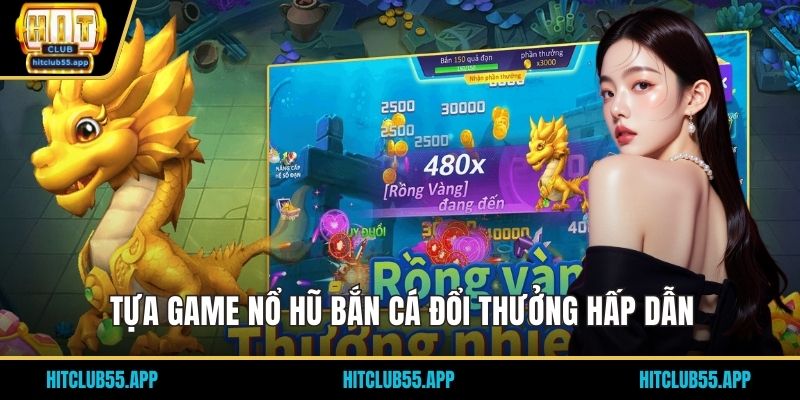 Tựa game nổ hũ bắn cá đổi thưởng hấp dẫn